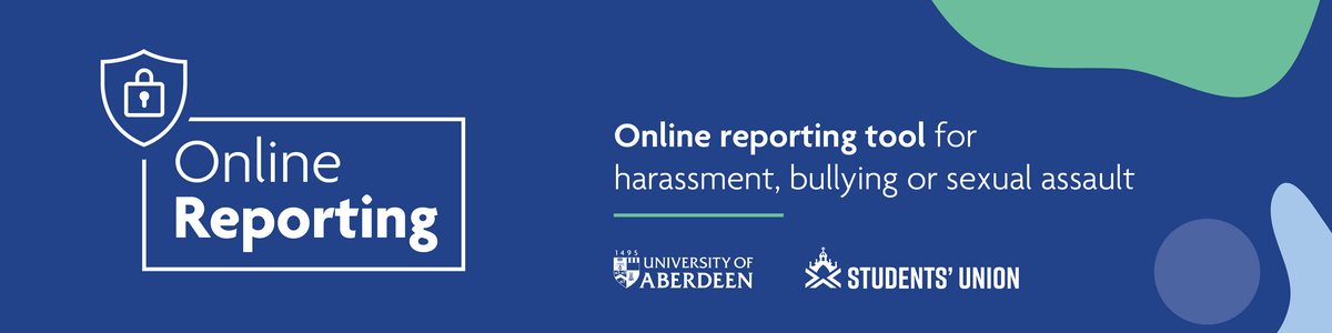 A blue background with the Online Reporting logo, University of Aberdeen logo and the Students' Union logo. Text reads 'Online reporting tool for harassment, bullying or sexual assault'